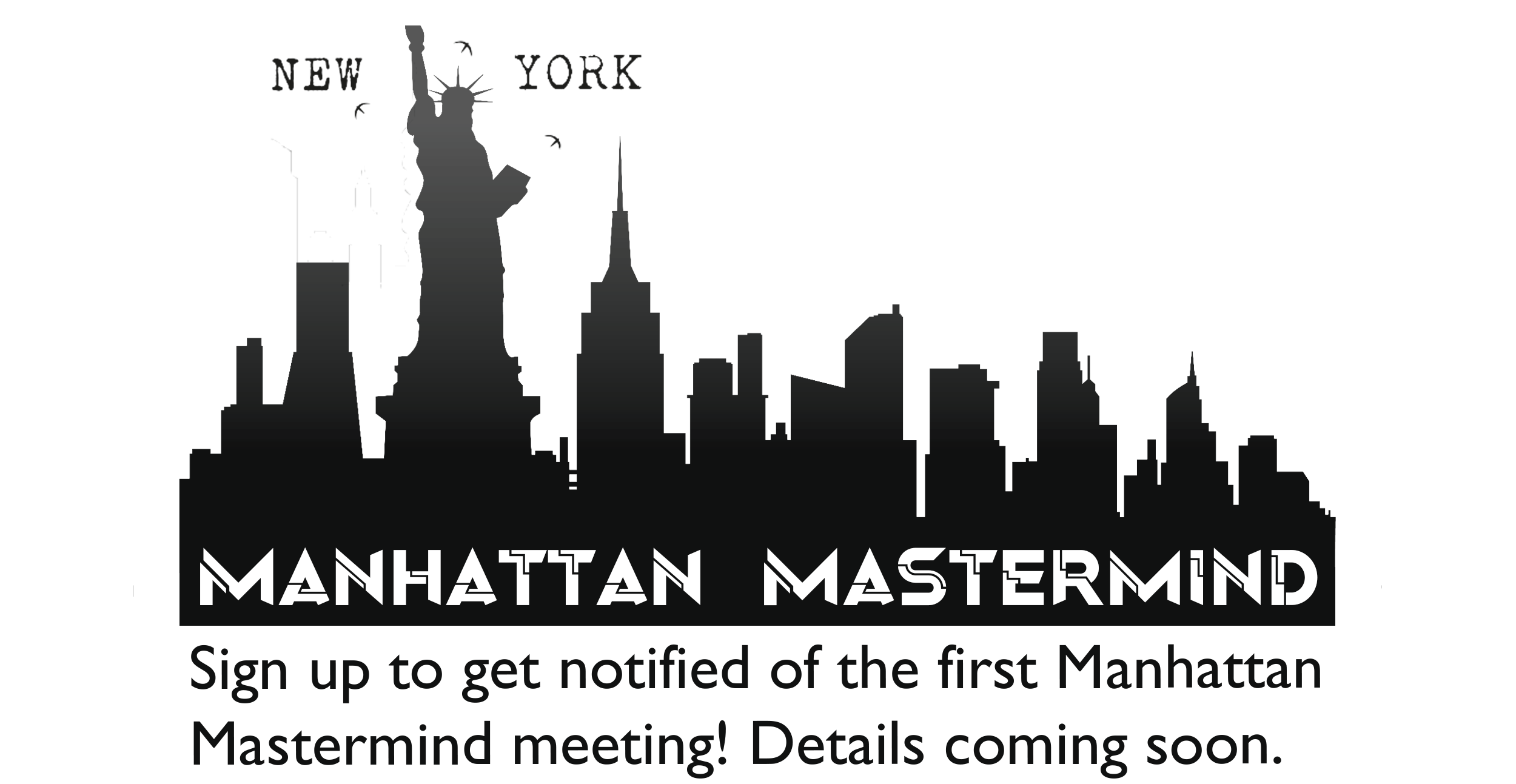 Sign up to get notified of the first Manhattan Mastermind meeting! Details coming soon.